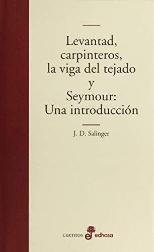 Levantad carpinteros la viga del tejado (Edhasa Literaria)